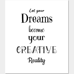 Let your Dreams become your Creative Reality Posters and Art